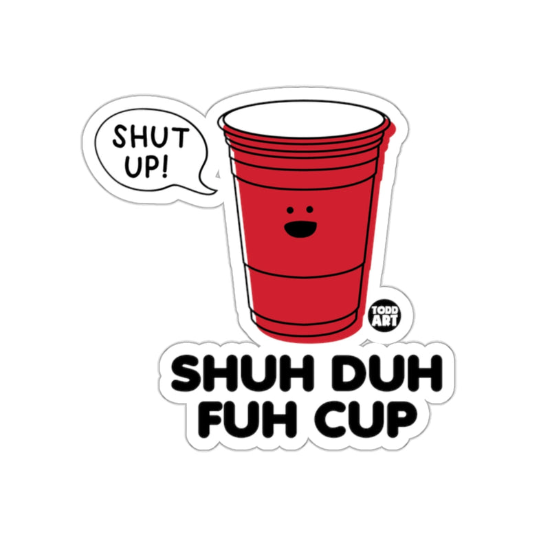 Load image into Gallery viewer, SHUH DUH FUH CUP Shut Up Red Cup Sticker
