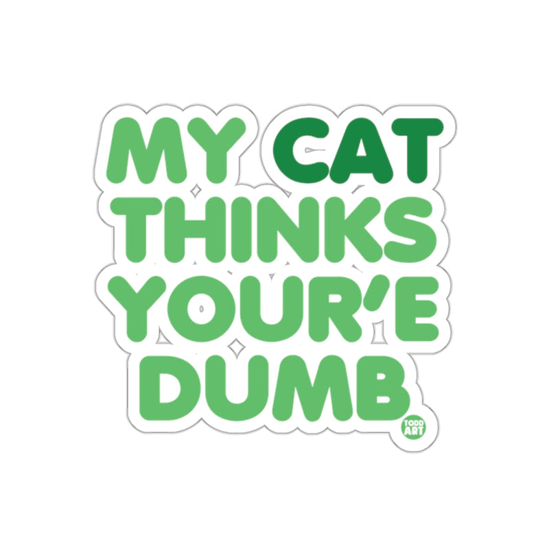 Load image into Gallery viewer, My Cat Thinks You're Dumb Funny Sticker Product
