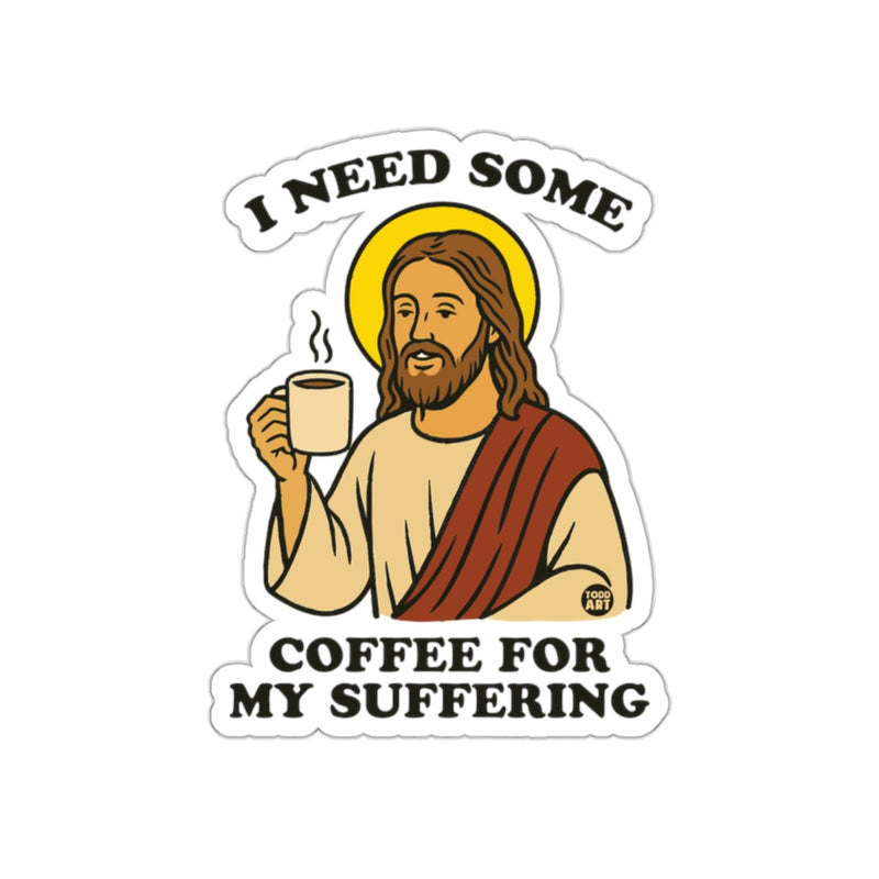 Load image into Gallery viewer, I Need Some Coffee For My Suffering Sticker
