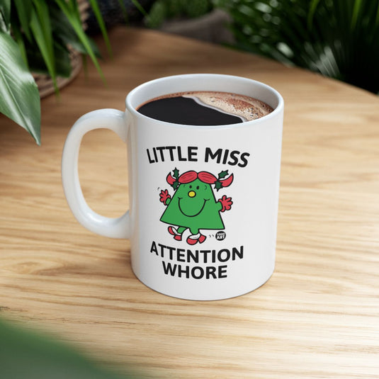 Little Miss Attention Whore Funny Mug Gift Idea