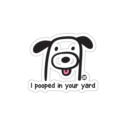 Funny Dog 'I Pooped in Your Yard' Sticker Decal
