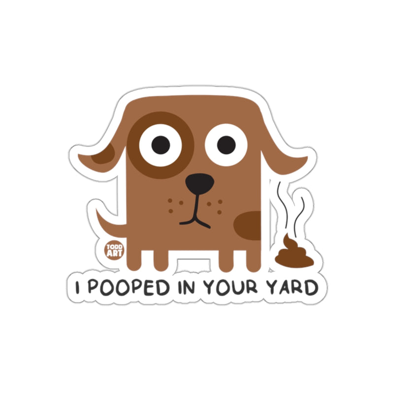 Load image into Gallery viewer, I Pooped In Your Yard Funny Dog Design Art sticker
