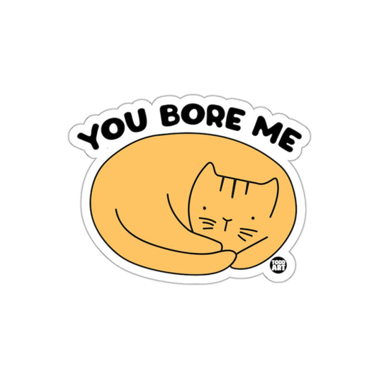 You Bore Me Cute Cat Sticker for Humor and Fun