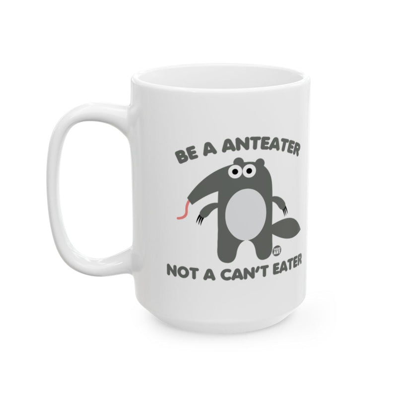 Load image into Gallery viewer, Be A Anteater Not A Cant Eater Mug
