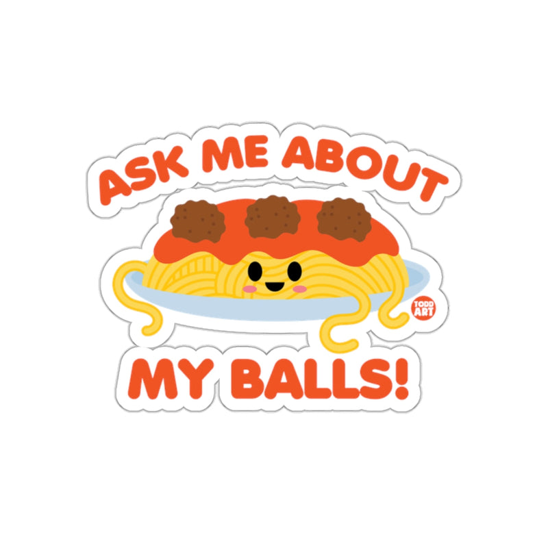Load image into Gallery viewer, Ask Me About My Balls Funny Sticker Design

