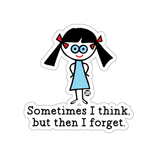 Sometimes I Think But Then I Forget Sticker