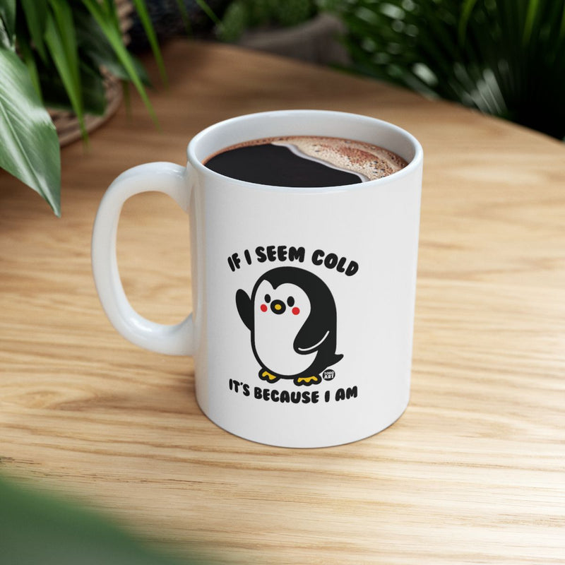 Load image into Gallery viewer, If I Seem Cold It's Because I Am Penguin Mug
