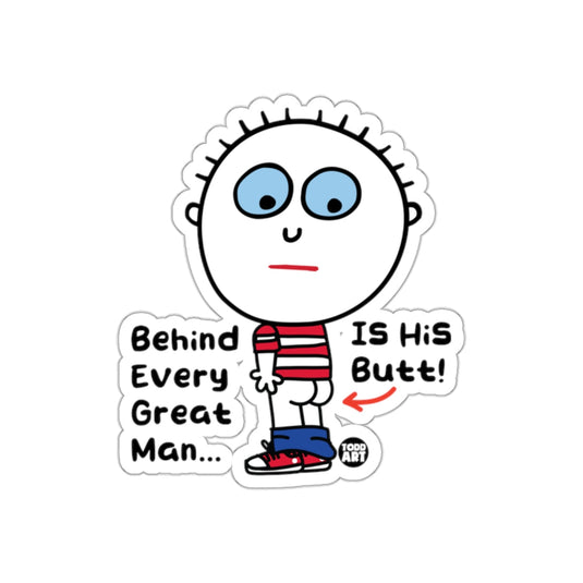 Behind Every Great Man Is His Butt Sticker