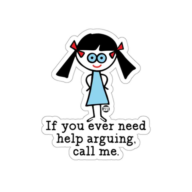 Load image into Gallery viewer, If You Ever Need Help Arguing Call Me Sticker
