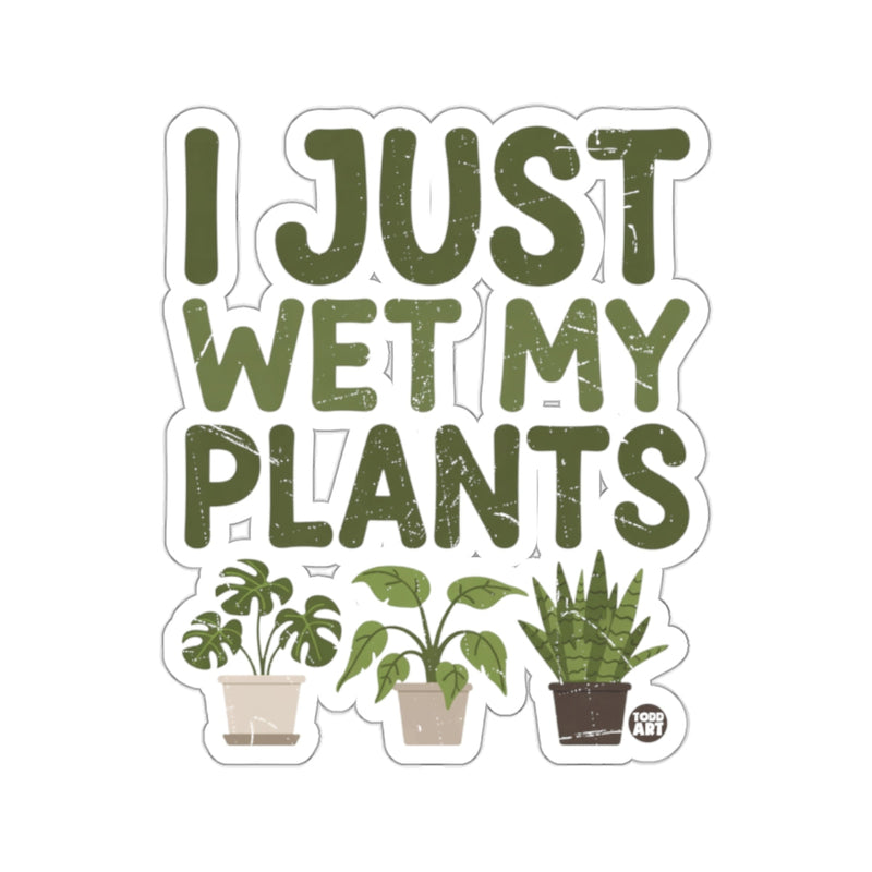 Load image into Gallery viewer, I Just Wet My Plants Humorous Houseplant Sticker 
