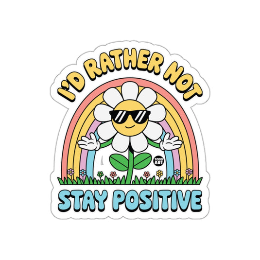 I'd Rather Not Stay Positive Daisy Rainbow Design sticker