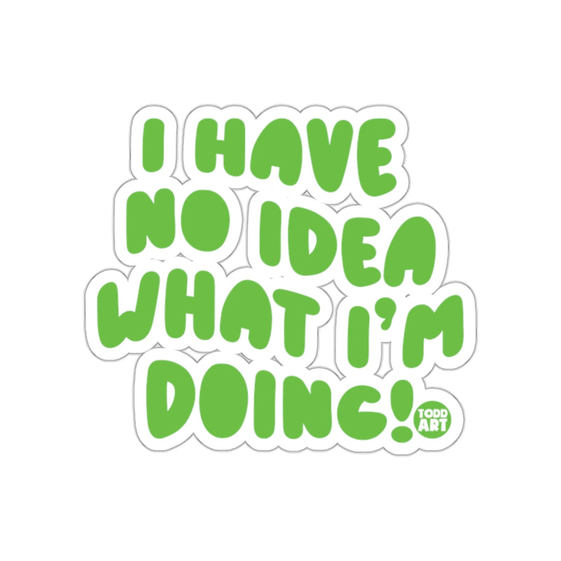 Load image into Gallery viewer, I Have No Idea What I'm Doing Graphic Sticker
