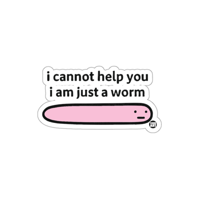 Load image into Gallery viewer, I Cannot Help You I Am Just A Worm Sticker product
