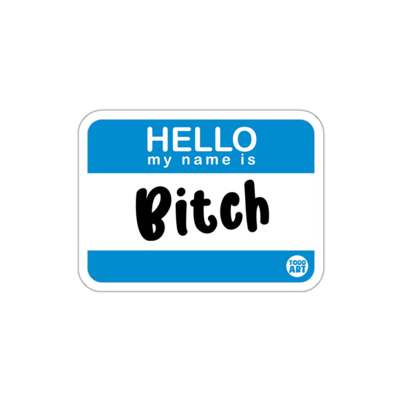 Load image into Gallery viewer, Hello My Name Is Bitch Bold Humorous Sticker
