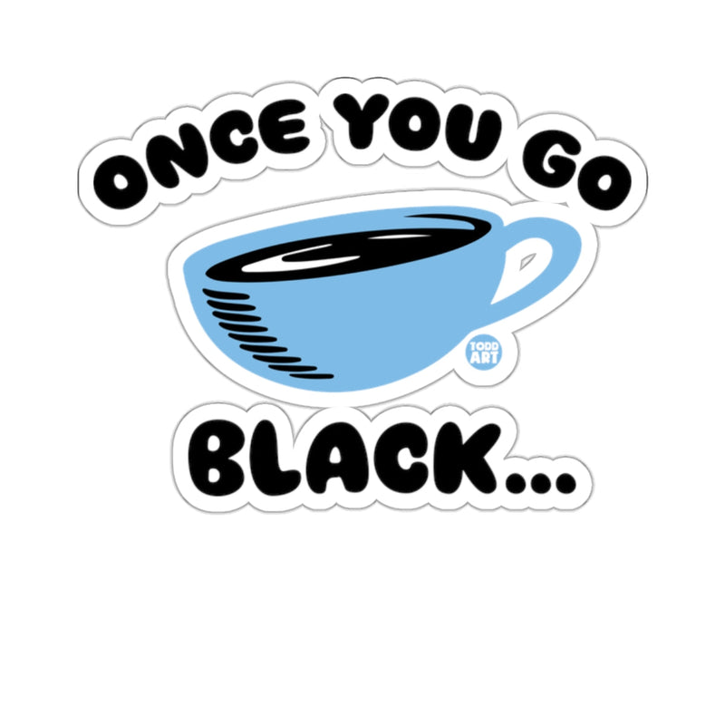 Load image into Gallery viewer, Once You Go Black Coffee Mug Sticker Fun Decal
