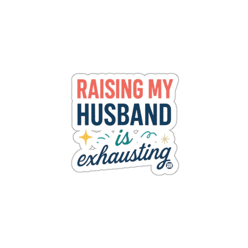 Load image into Gallery viewer, Raising My Husband is Exhausting sticker
