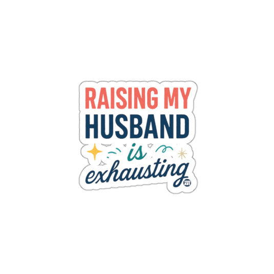 Raising My Husband is Exhausting sticker