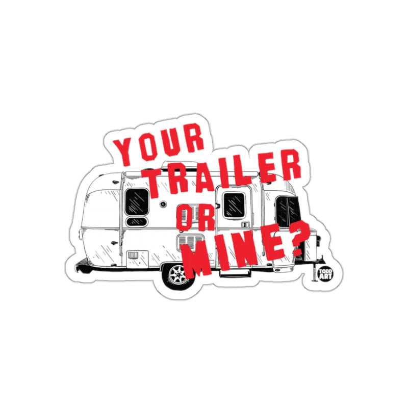 Load image into Gallery viewer, Your Trailer Or Mine Sticker Camping Humor Sticker
