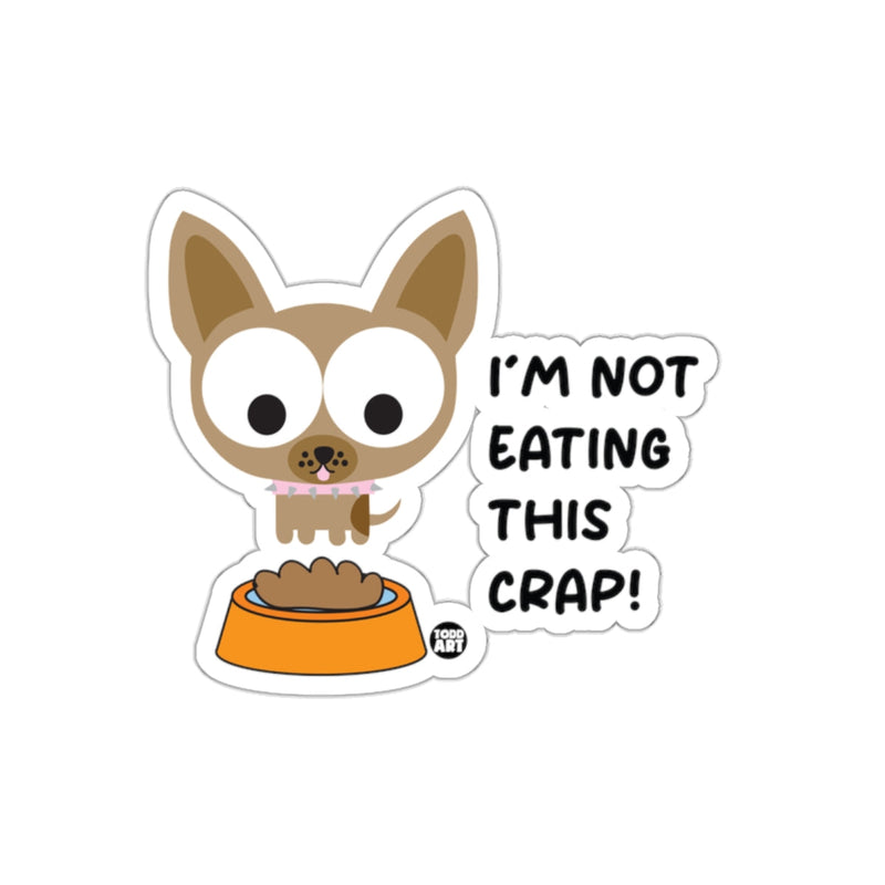 Load image into Gallery viewer, I'm Not Eating This Crap Funny Dog Sticker Product
