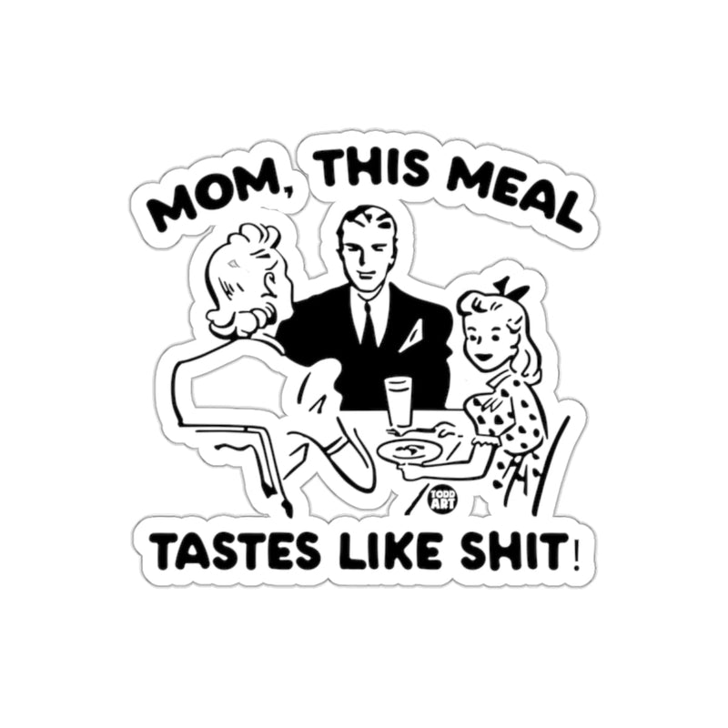 Load image into Gallery viewer, Mom This Meal Tastes Like Shit Funny Sticker Design
