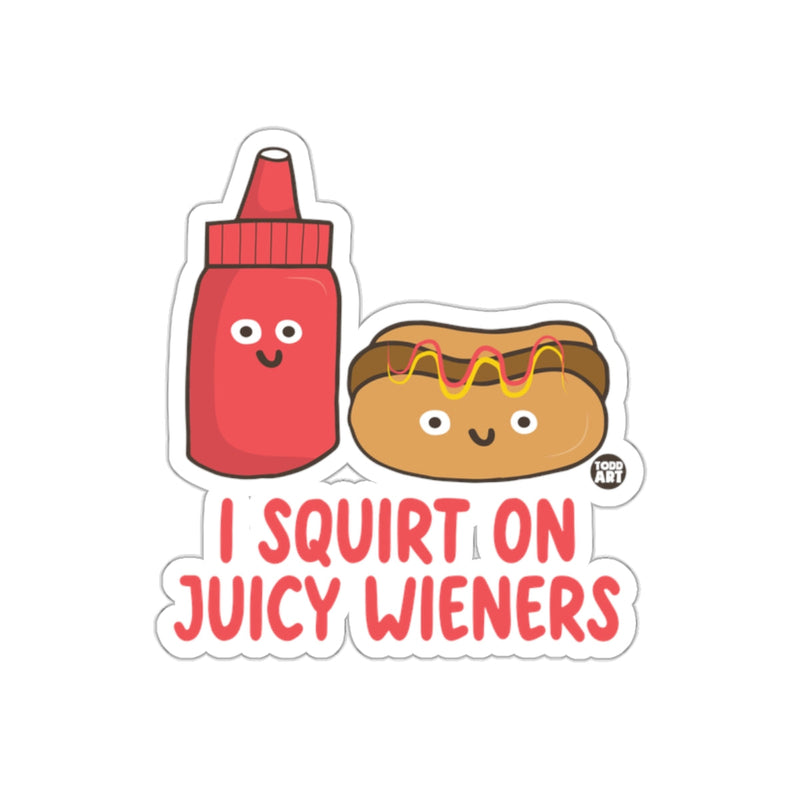 Load image into Gallery viewer, I Squirt On Juicy Wieners Funny Sticker Decal
