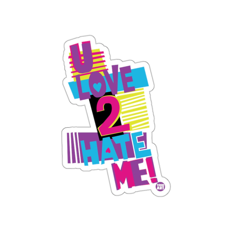 Load image into Gallery viewer, U Love 2 Hate Me Colorful Bold Design Sticker Product
