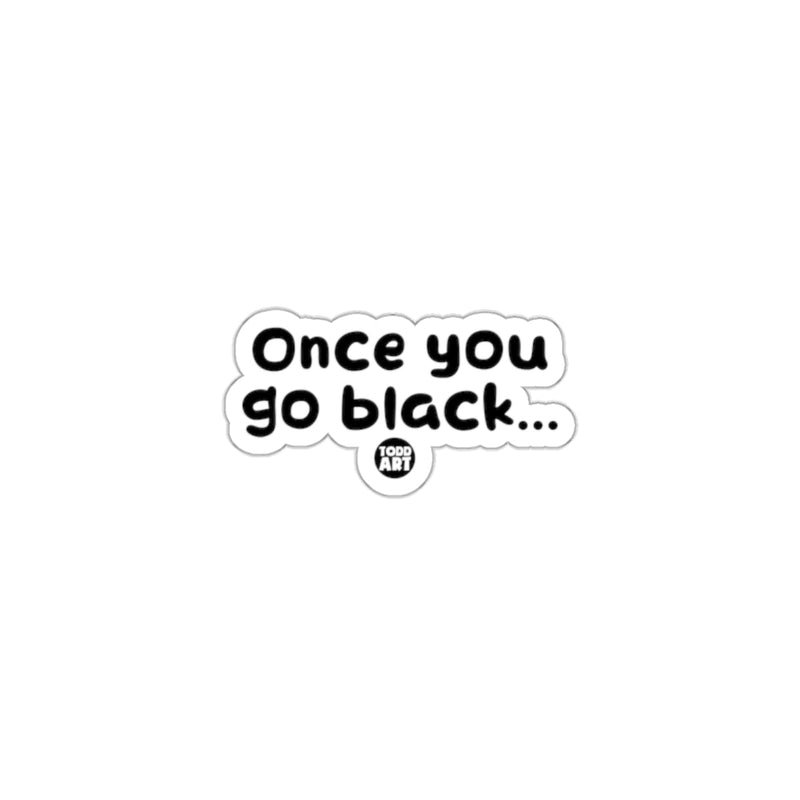 Load image into Gallery viewer, Once you go black... Top Art sticker
