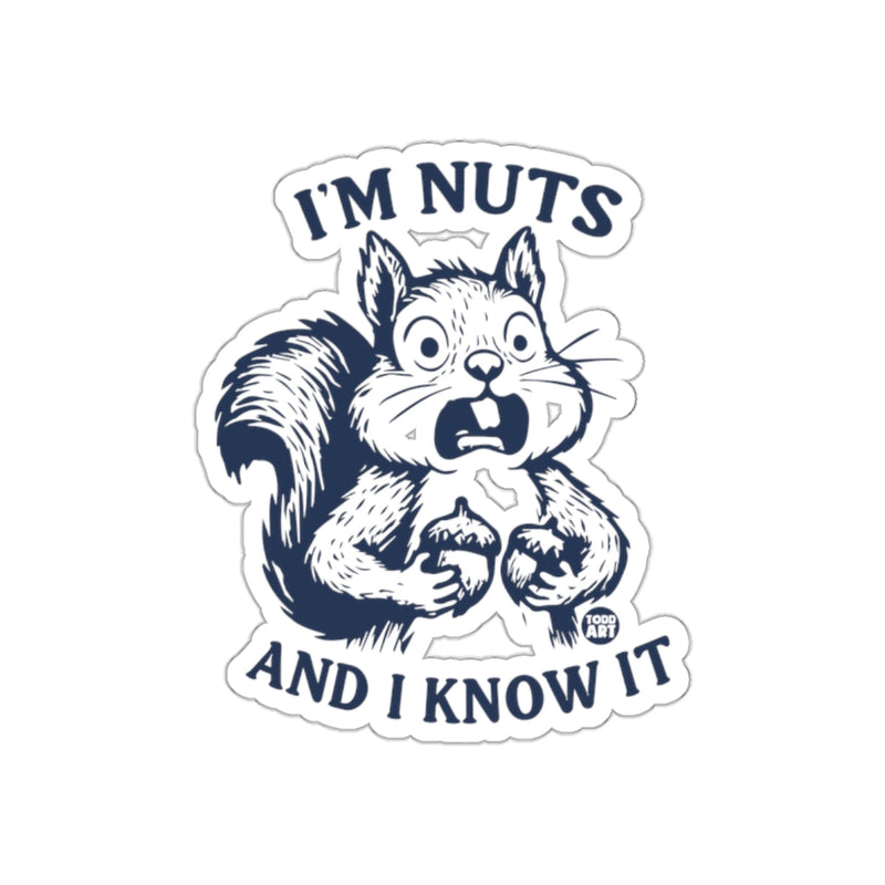 Load image into Gallery viewer, I'm Nuts And I Know It Funny Squirrel Gift sticker
