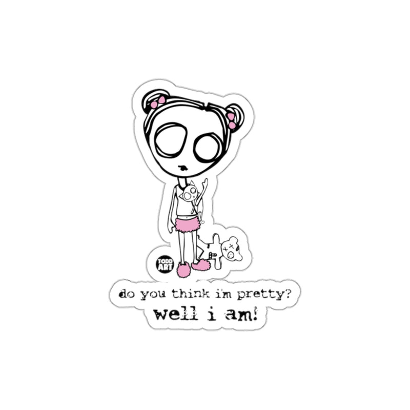 Load image into Gallery viewer, Do You Think I'm Pretty Well I Am Art Print Sticker
