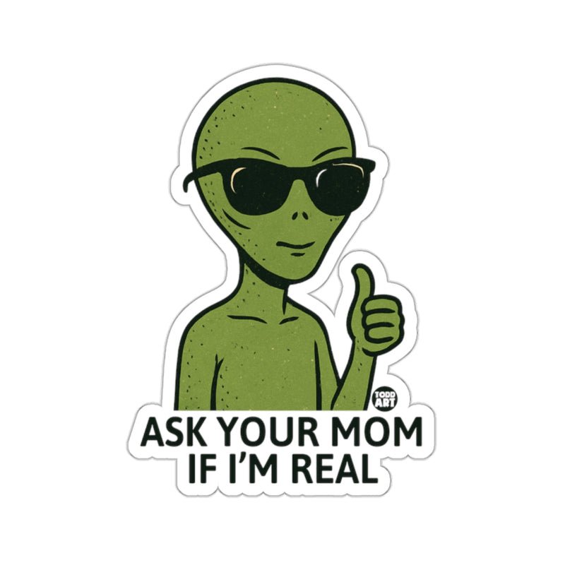 Load image into Gallery viewer, Ask Your Mom If I'm Real Alien Sticker
