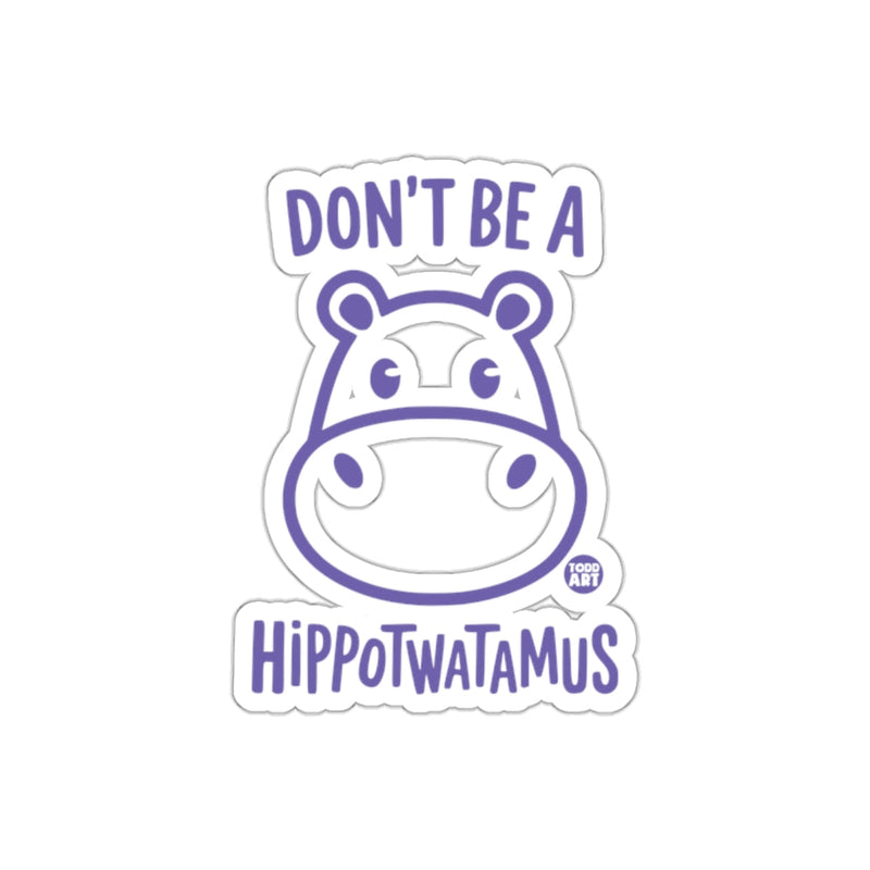 Load image into Gallery viewer, Don't Be a Hippotwatamus Sticker for Fun Decor

