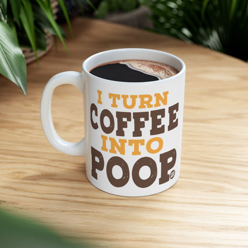 Load image into Gallery viewer, Funny I Turn Coffee Into Poop Mug for Coffee Lovers
