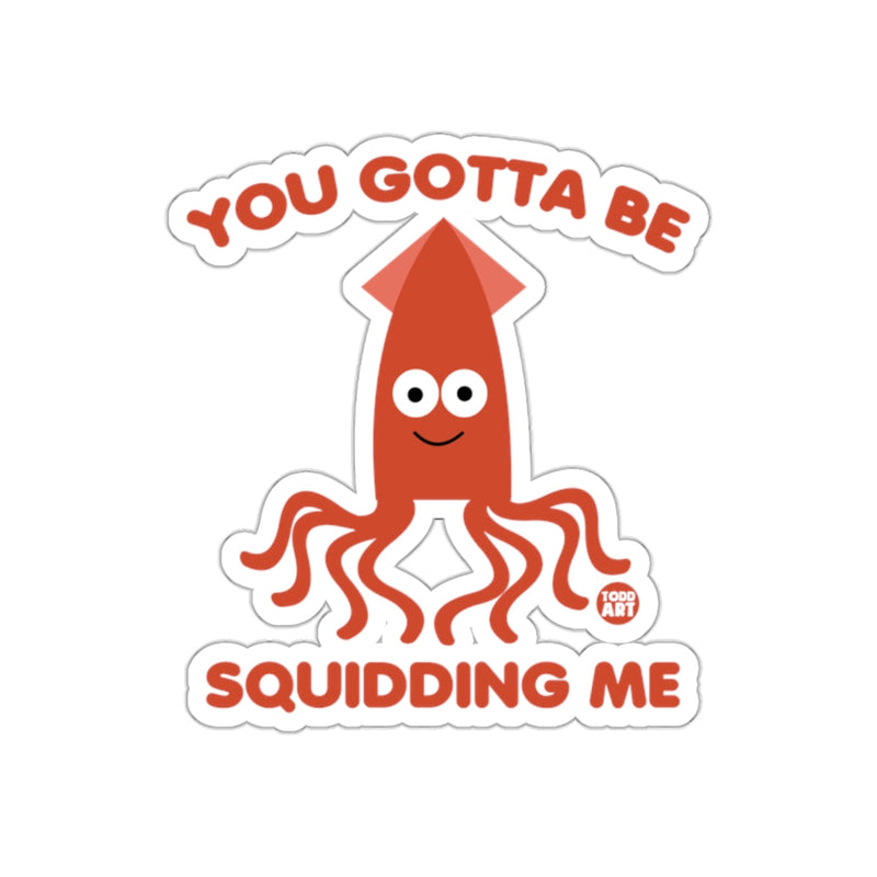 Load image into Gallery viewer, You Gotta Be Squidding Me Funny Sticker Design
