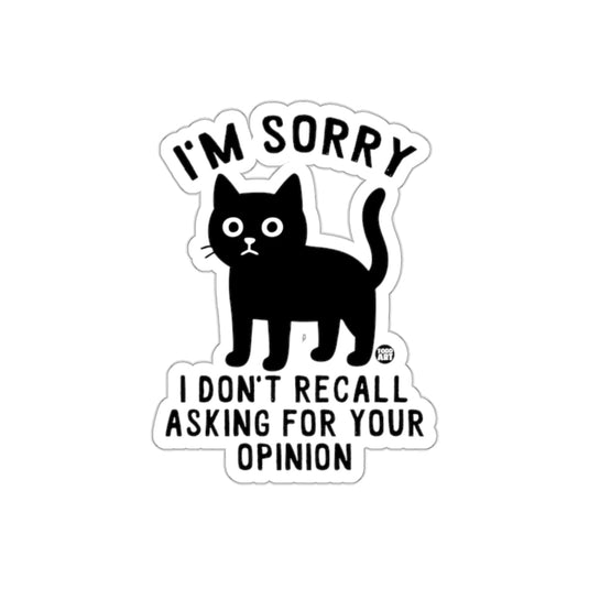 I'm Sorry I Don't Recall Asking Your Opinion sticker