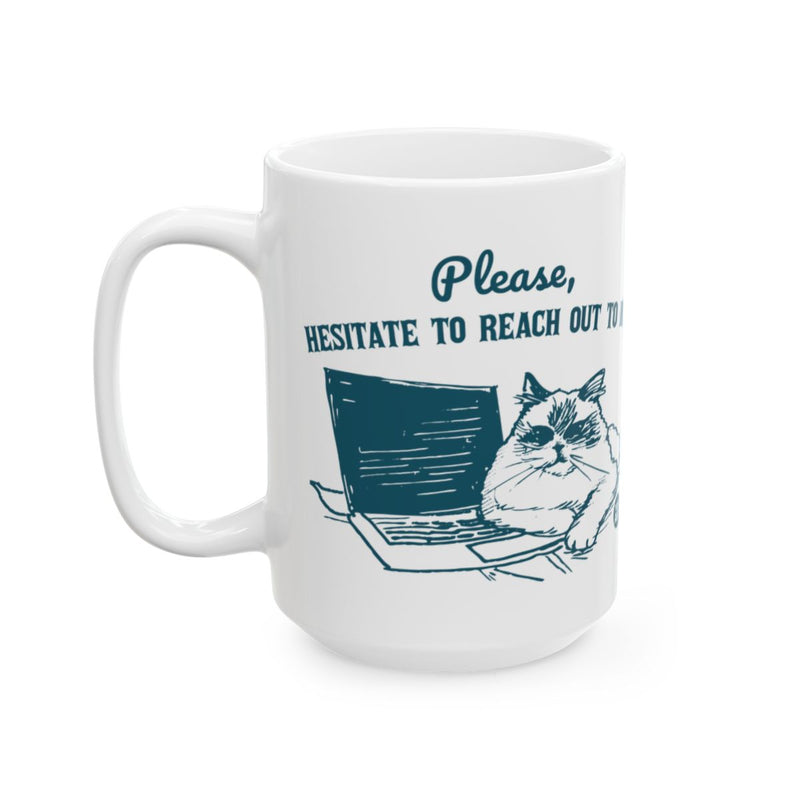 Load image into Gallery viewer, Please Hesitate To Reach Out To Me Cat Mug
