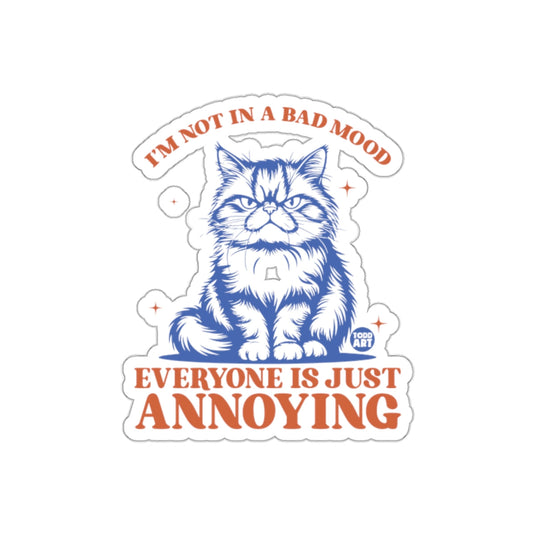 I'm Not In A Bad Mood Everyone Is Just Annoying sticker