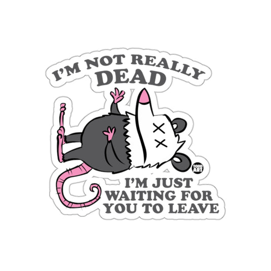 I'm Not Really Dead Waiting For You To Leave sticker