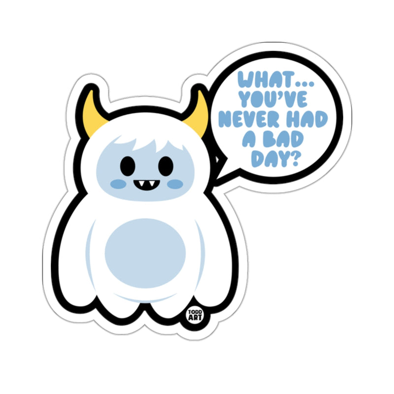 Load image into Gallery viewer, Cute Yeti with Quote What You've Never Had a Bad Day Sticker
