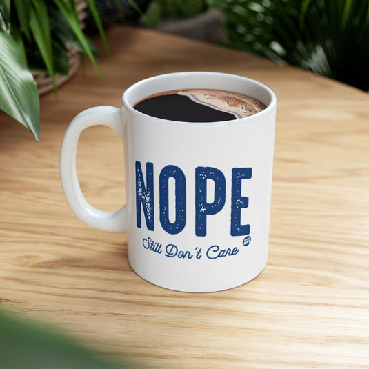 Nope Still Don't Care Mug for Morning Coffee