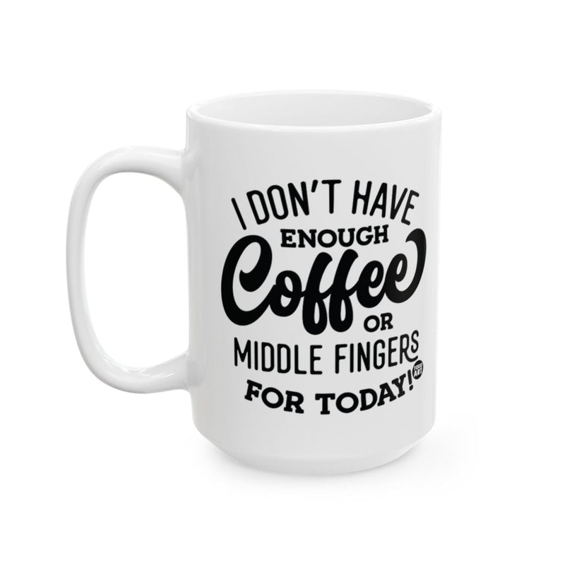 Load image into Gallery viewer, I Don't Have Enough Coffee Or Middle Fingers Mug
