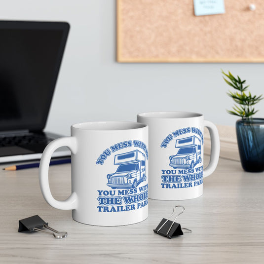 You Mess With Trailer Park Funny Coffee Mug Product