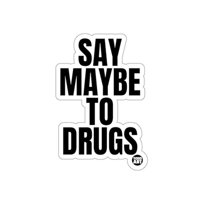 Load image into Gallery viewer, Say Maybe to Drugs Funny Sticker Unique Humor Decal

