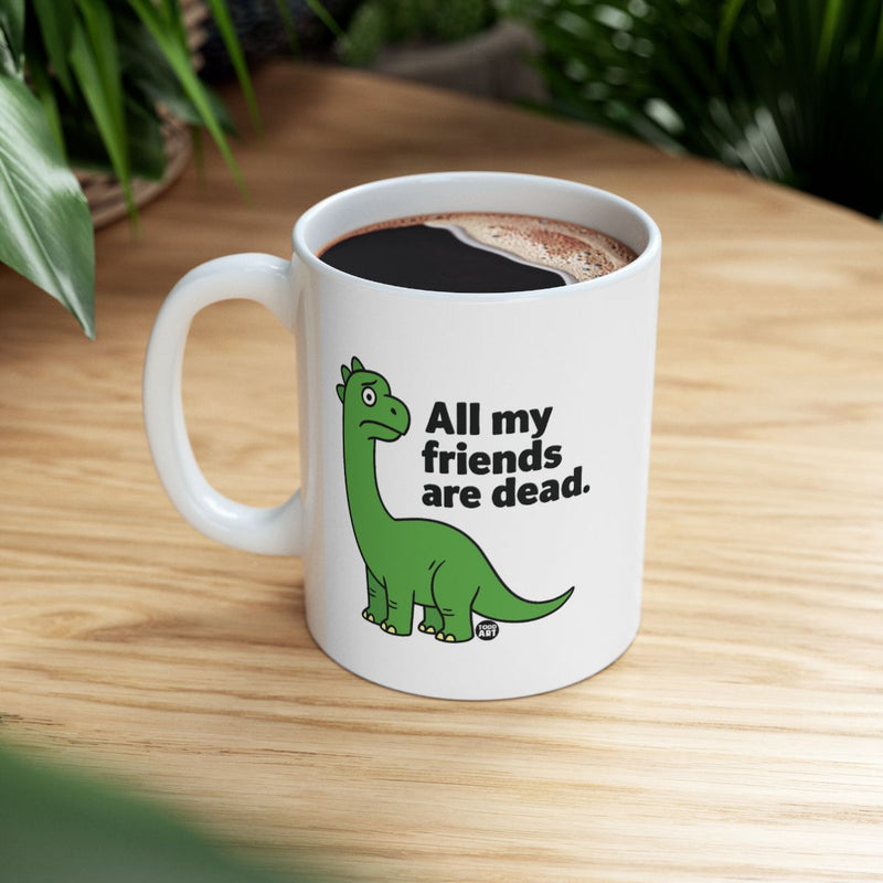Load image into Gallery viewer, All My Friends Are Dead Dinosaur Mug Gift
