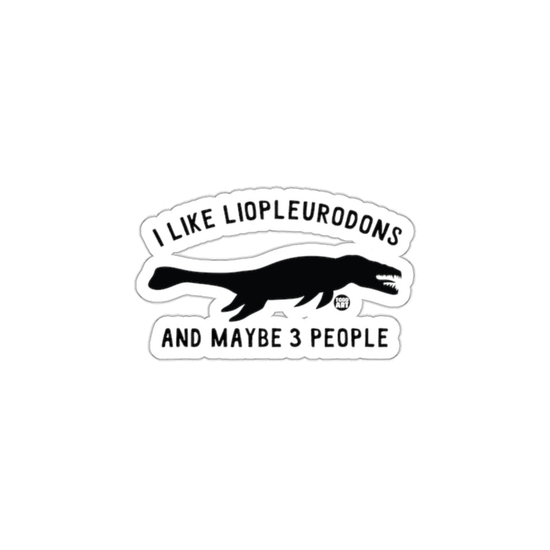Load image into Gallery viewer, I Like Liopleurodons And Maybe 3 People sticker

