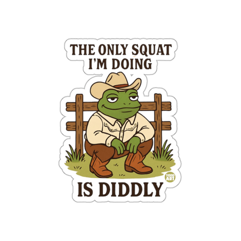 Load image into Gallery viewer, The Only Squat I'm Doing Is Diddly sticker
