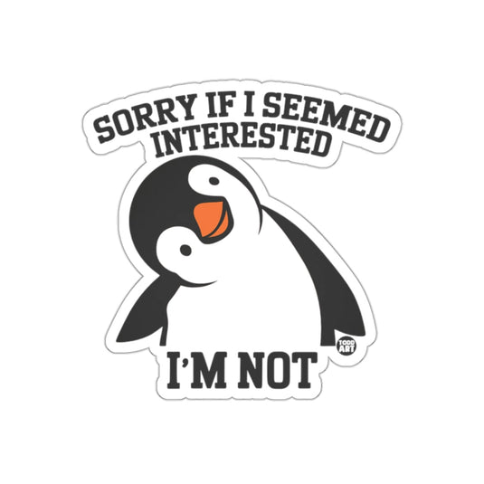 Sorry if I Seemed Interested I'm Not Penguin sticker