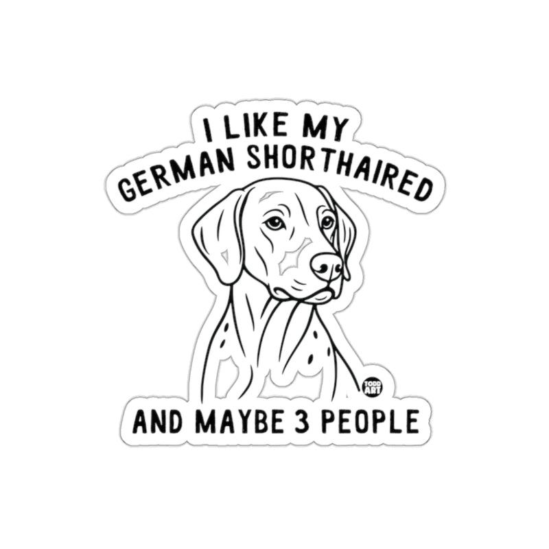 Load image into Gallery viewer, I Like My German Shorthaired And Maybe 3 People Sticker
