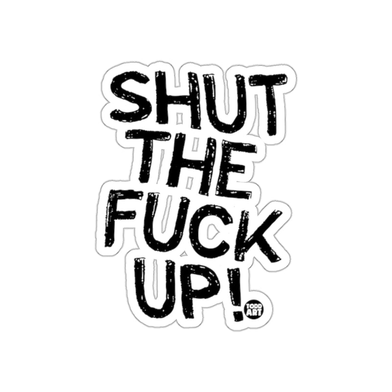 Load image into Gallery viewer, SHUT THE FUCK UP! Todd Art Sticker for Unique Decor
