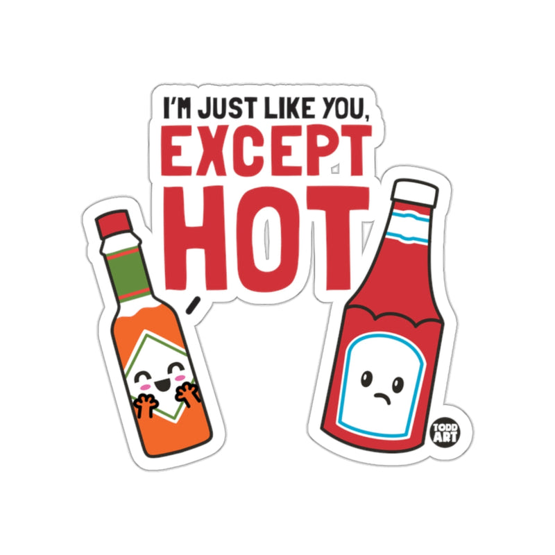 Load image into Gallery viewer, I'm Just Like You Except Hot Sticker Fun Design
