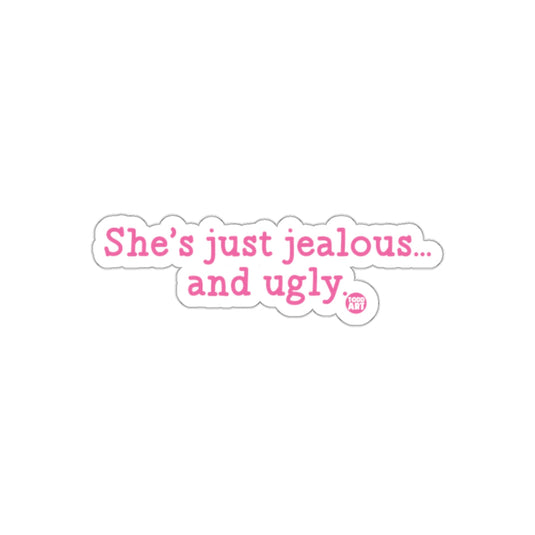 She's just jealous and ugly sticker